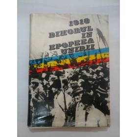 1918  BIHORUL  IN  EPOPEEA  UNIRII * DOCUMENTE  -  I. Popovici,  V. Covaci, G. Mudura si altii